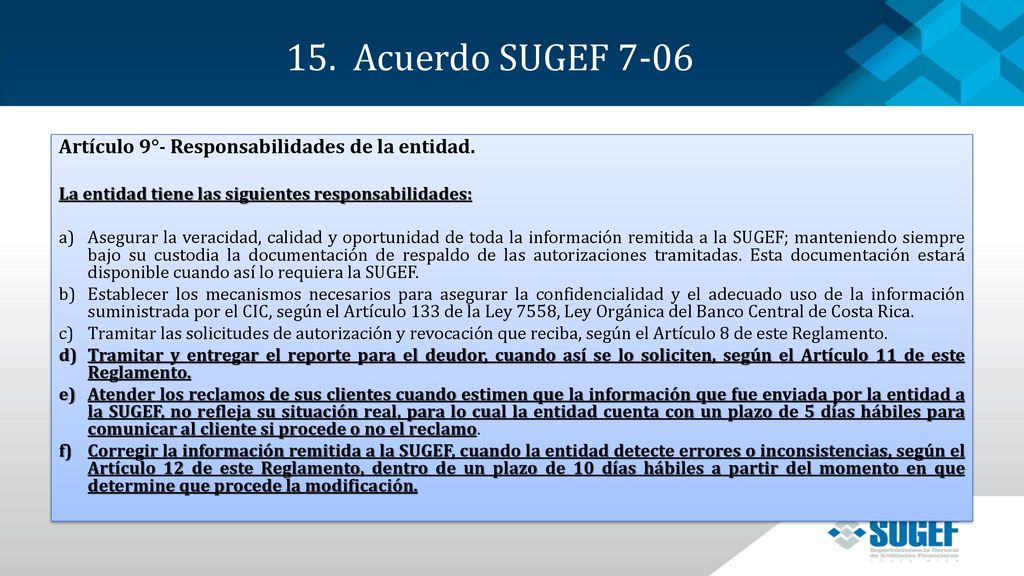 15. Acuerdo SUGEF 7-06 Artículo 9°- Responsabilidades de la entidad.
