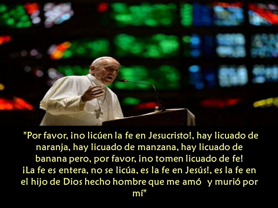 Por favor, ¡no licúen la fe en Jesucristo
