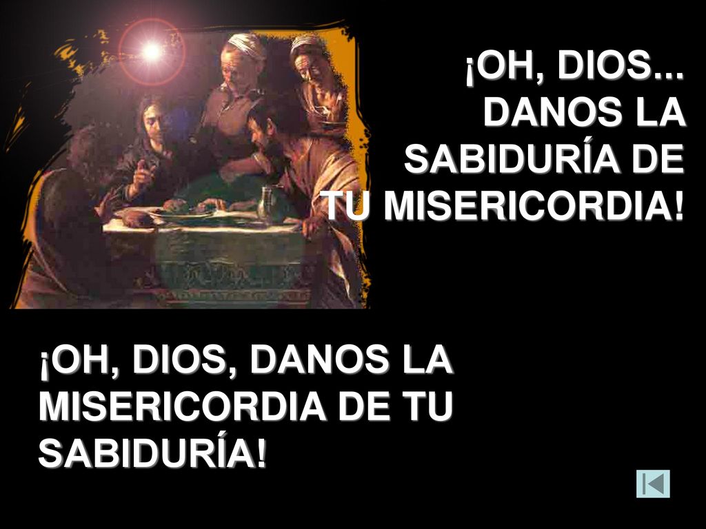 ¡OH, DIOS... DANOS LA SABIDURÍA DE TU MISERICORDIA!