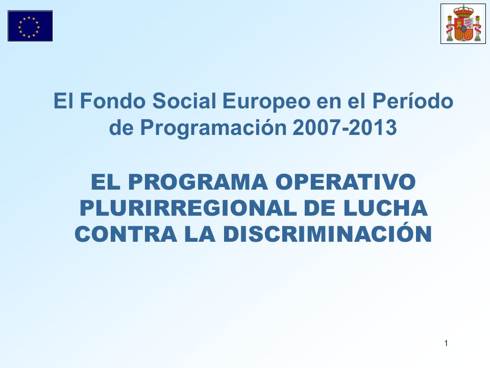 El Fondo Social Europeo en el Período de Programación EL PROGRAMA OPERATIVO PLURIRREGIONAL DE LUCHA CONTRA LA DISCRIMINACIÓN