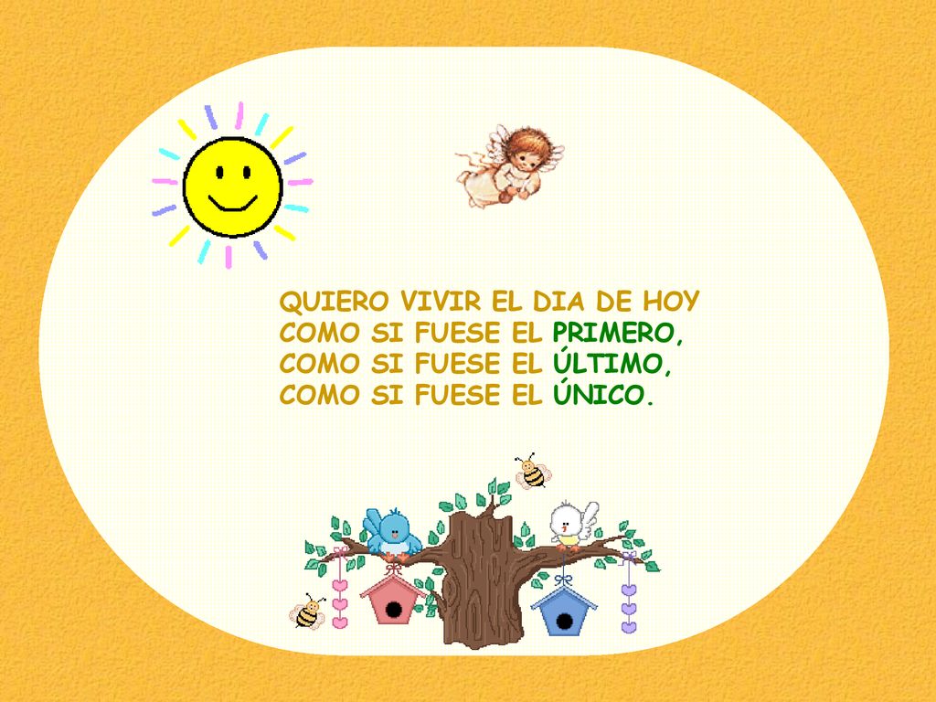 QUIERO VIVIR EL DIA DE HOY COMO SI FUESE EL PRIMERO, COMO SI FUESE EL ÚLTIMO, COMO SI FUESE EL ÚNICO.