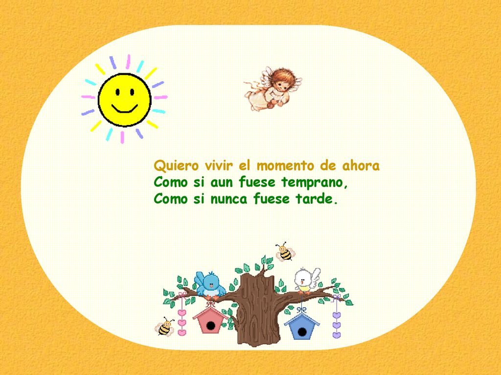 Quiero vivir el momento de ahora Como si aun fuese temprano, Como si nunca fuese tarde.