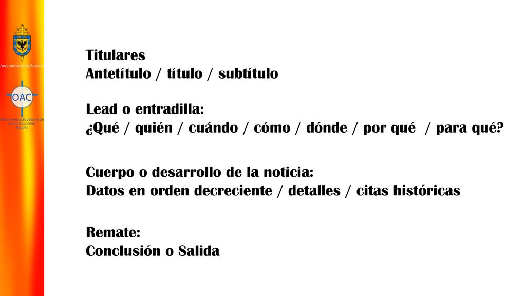Titulares Antetítulo / título / subtítulo. Lead o entradilla: ¿Qué / quién / cuándo / cómo / dónde / por qué / para qué