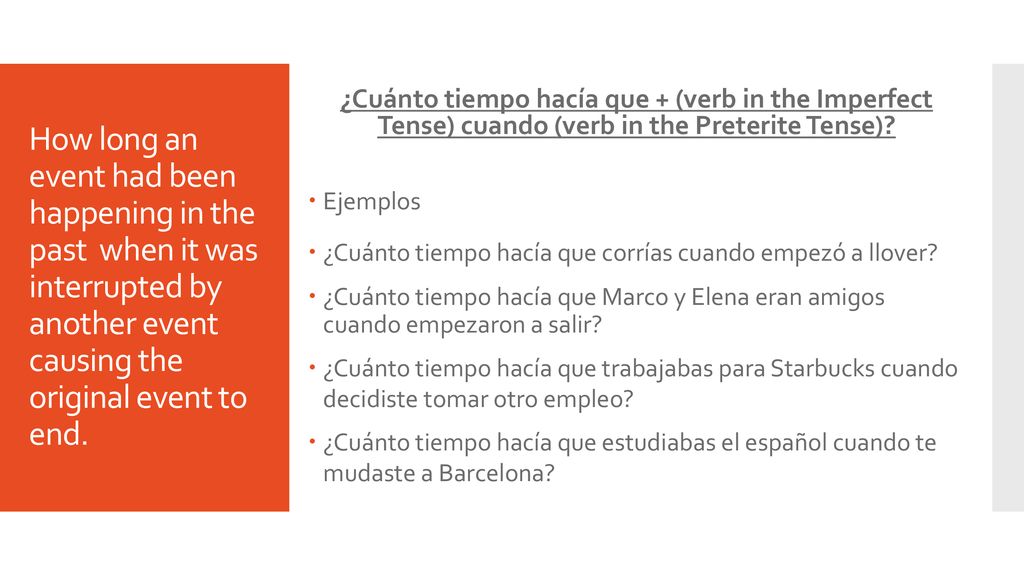 ¿Cuánto tiempo hacía que + (verb in the Imperfect Tense) cuando (verb in the Preterite Tense)
