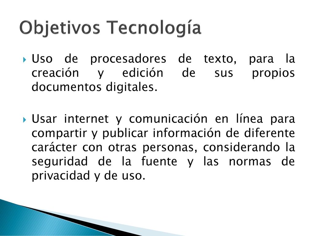 Objetivos Tecnología Uso de procesadores de texto, para la creación y edición de sus propios documentos digitales.