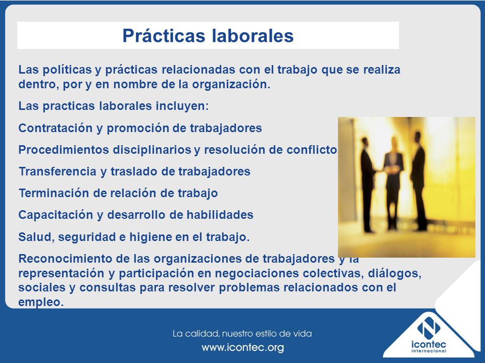 Prácticas laborales Las políticas y prácticas relacionadas con el trabajo que se realiza dentro, por y en nombre de la organización.