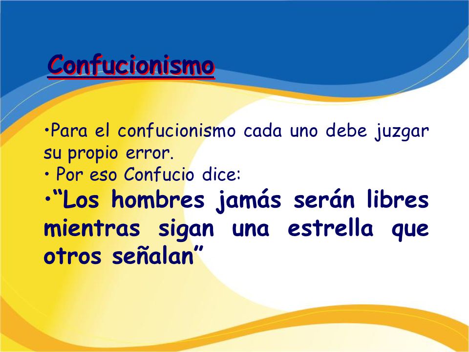 Confucionismo Para el confucionismo cada uno debe juzgar su propio error. Por eso Confucio dice: