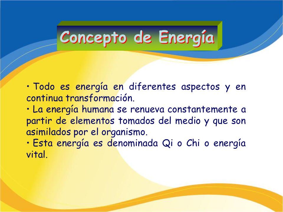 Concepto de Energía Todo es energía en diferentes aspectos y en continua transformación.