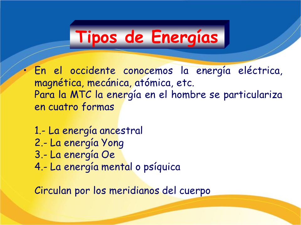 Tipos de Energías En el occidente conocemos la energía eléctrica, magnética, mecánica, atómica, etc.