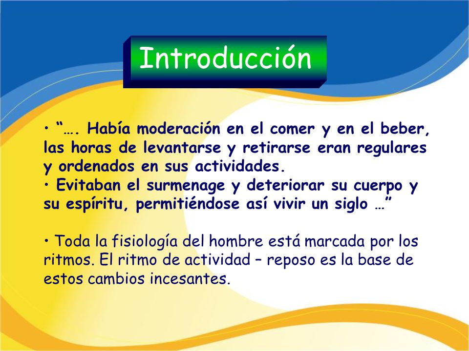 Introducción …. Había moderación en el comer y en el beber, las horas de levantarse y retirarse eran regulares y ordenados en sus actividades.