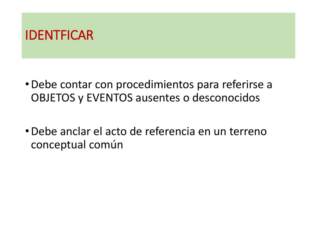 IDENTFICAR Debe contar con procedimientos para referirse a OBJETOS y EVENTOS ausentes o desconocidos.