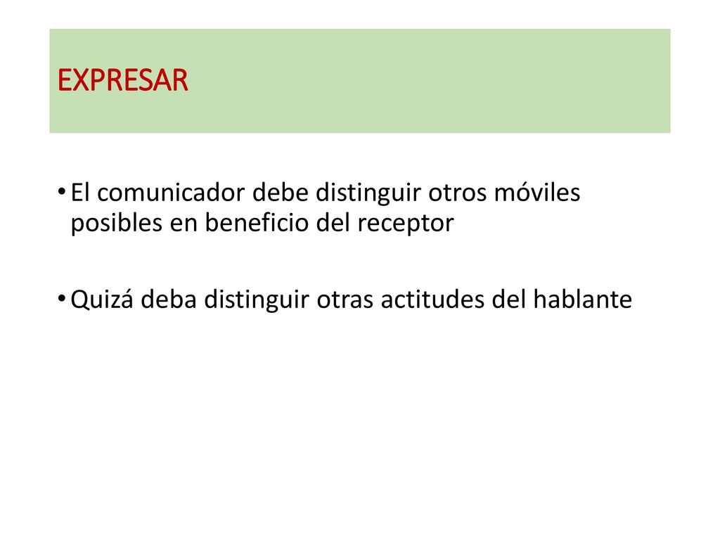 EXPRESAR El comunicador debe distinguir otros móviles posibles en beneficio del receptor.