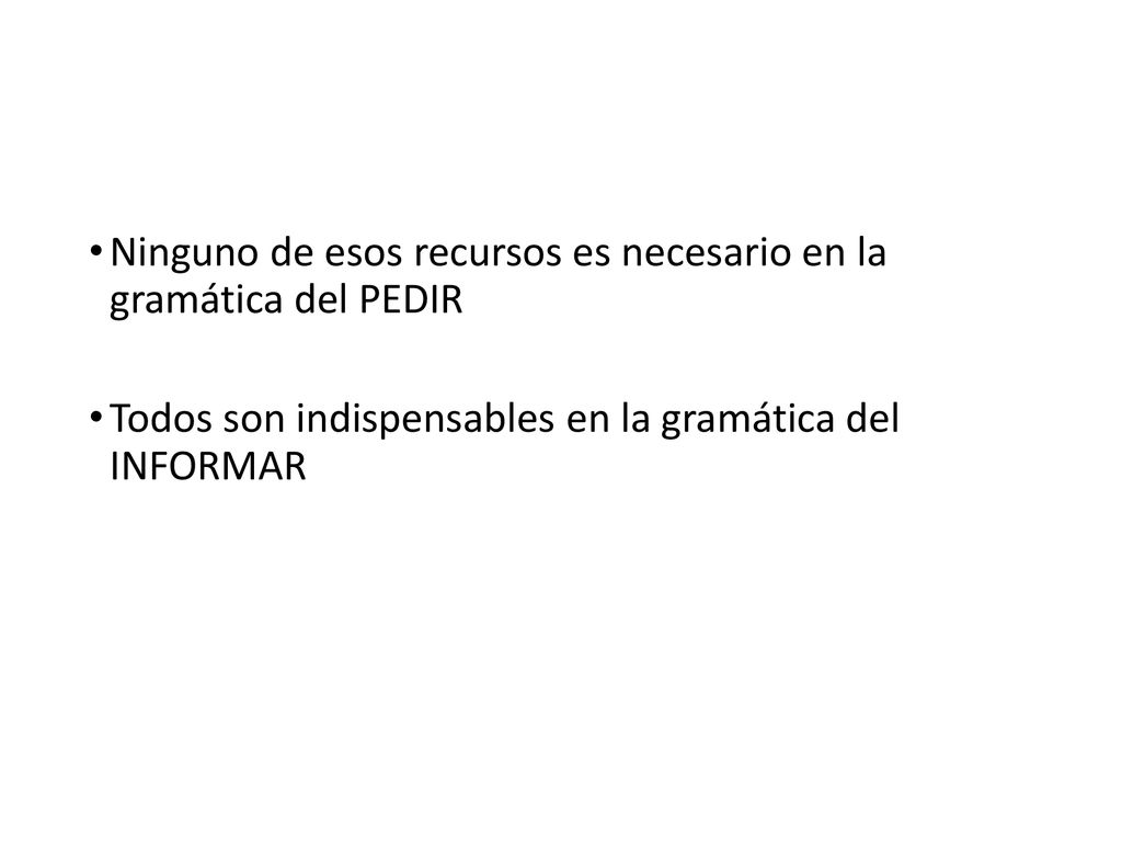 Ninguno de esos recursos es necesario en la gramática del PEDIR
