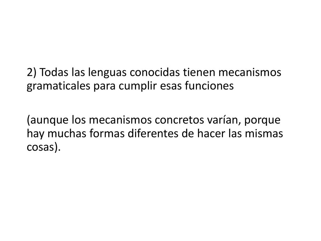 2) Todas las lenguas conocidas tienen mecanismos gramaticales para cumplir esas funciones