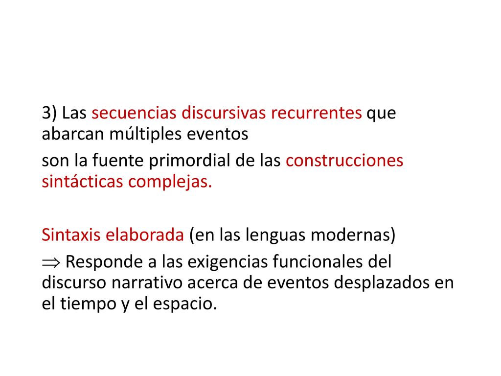 3) Las secuencias discursivas recurrentes que abarcan múltiples eventos son la fuente primordial de las construcciones sintácticas complejas.