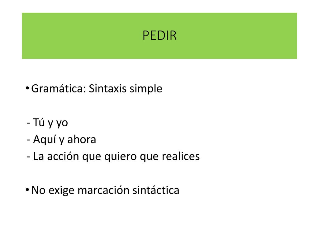 PEDIR Gramática: Sintaxis simple - Tú y yo - Aquí y ahora