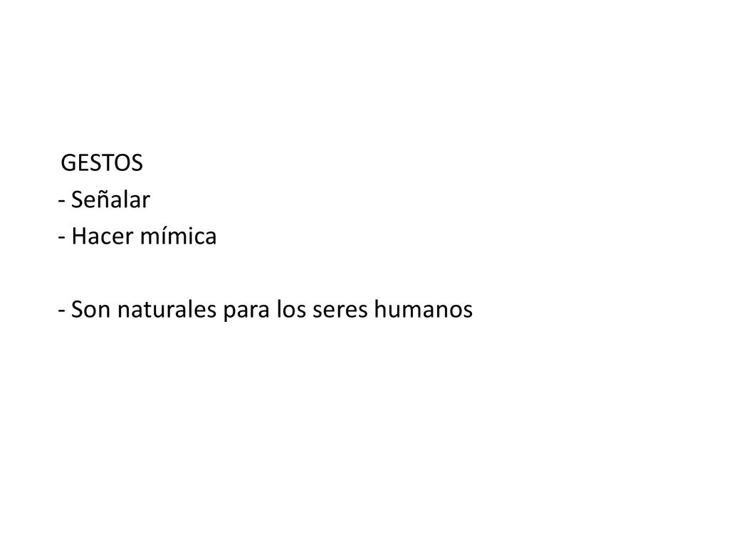 GESTOS Señalar Hacer mímica Son naturales para los seres humanos