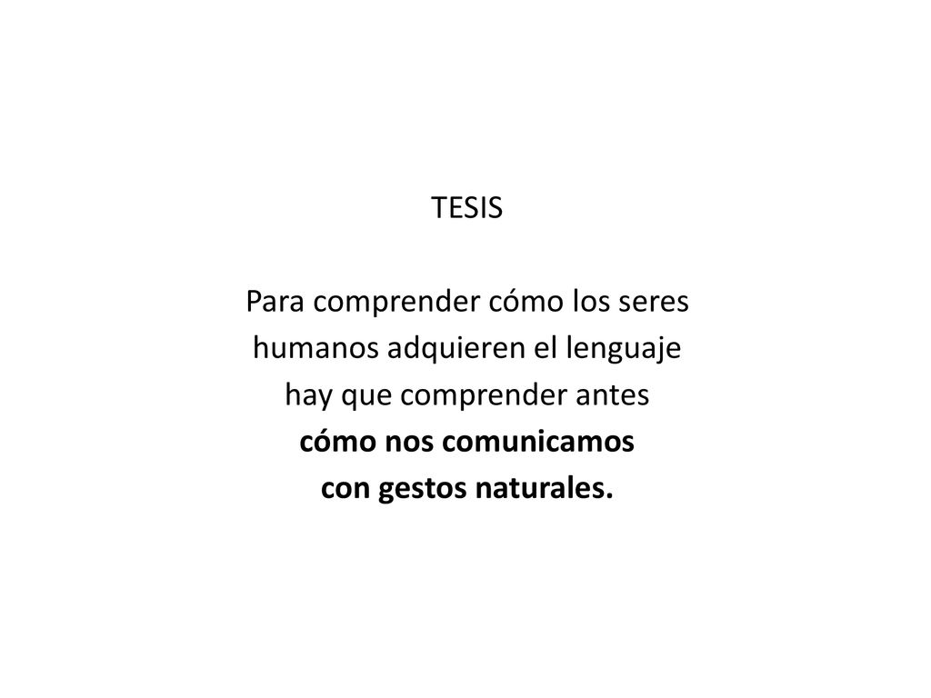 TESIS Para comprender cómo los seres humanos adquieren el lenguaje hay que comprender antes cómo nos comunicamos con gestos naturales.