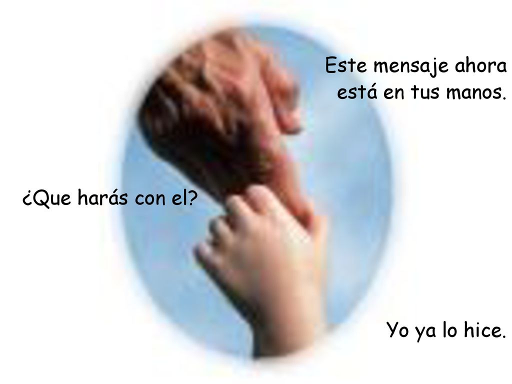 Este mensaje ahora está en tus manos. ¿Que harás con el Yo ya lo hice.