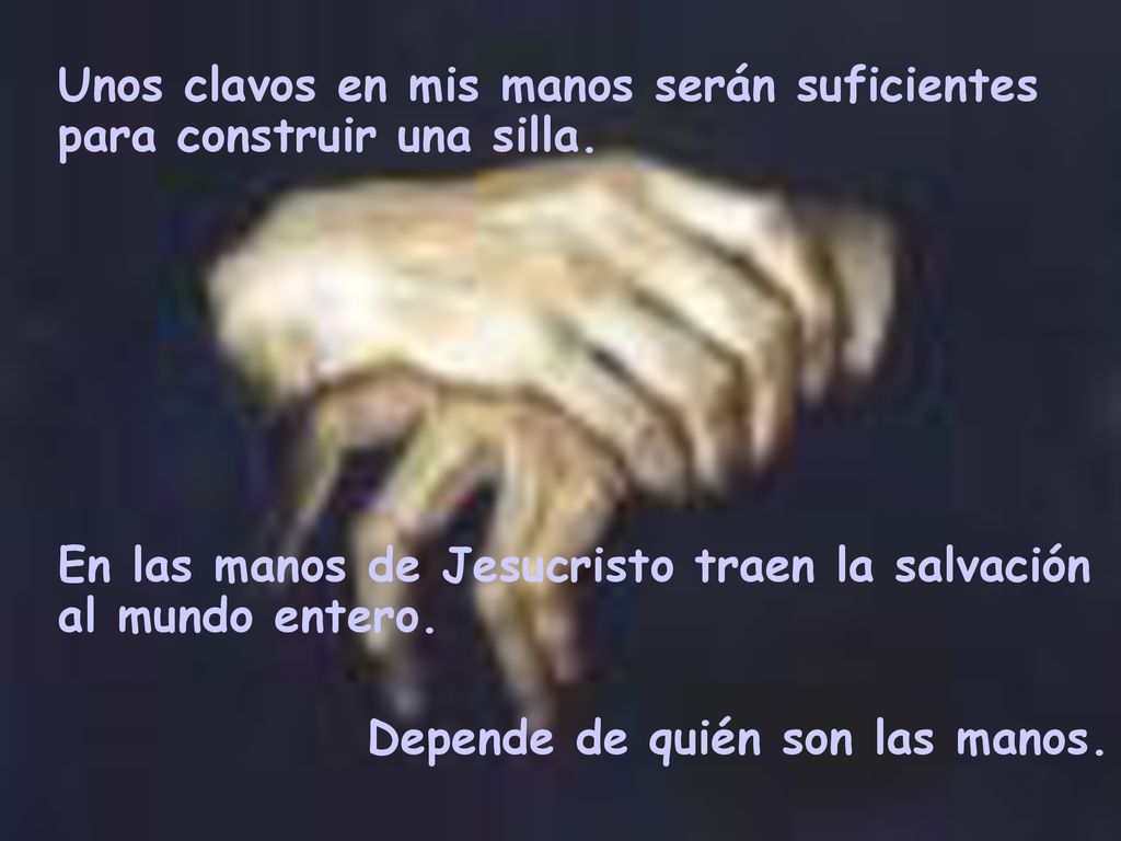 Unos clavos en mis manos serán suficientes para construir una silla.