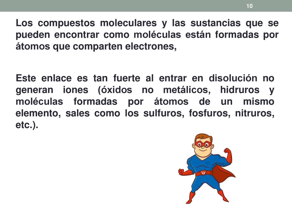 Los compuestos moleculares y las sustancias que se pueden encontrar como moléculas están formadas por átomos que comparten electrones,