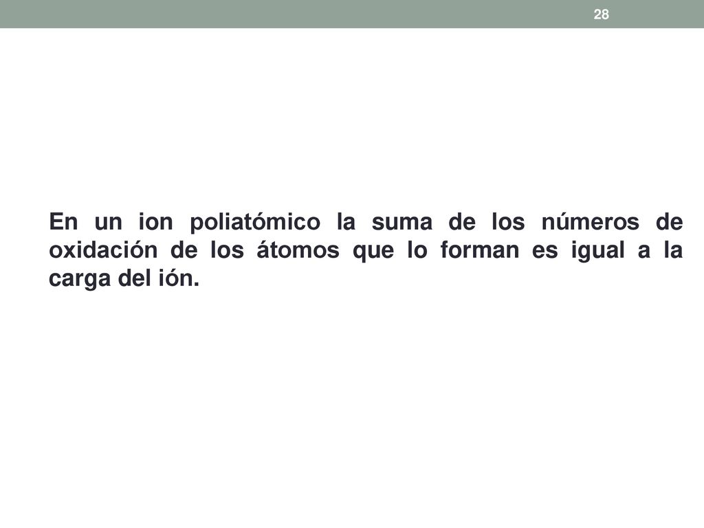En un ion poliatómico la suma de los números de oxidación de los átomos que lo forman es igual a la carga del ión.