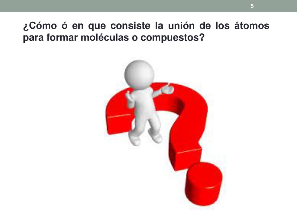 ¿Cómo ó en que consiste la unión de los átomos para formar moléculas o compuestos