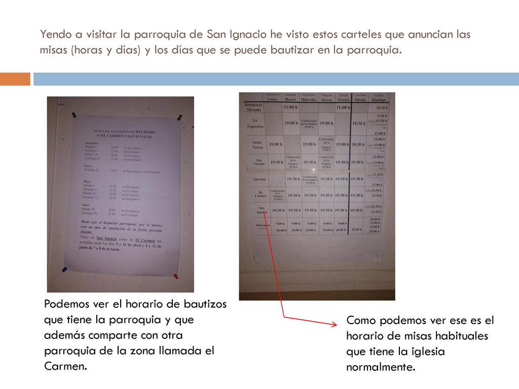 Yendo a visitar la parroquia de San Ignacio he visto estos carteles que anuncian las misas (horas y días) y los días que se puede bautizar en la parroquia.