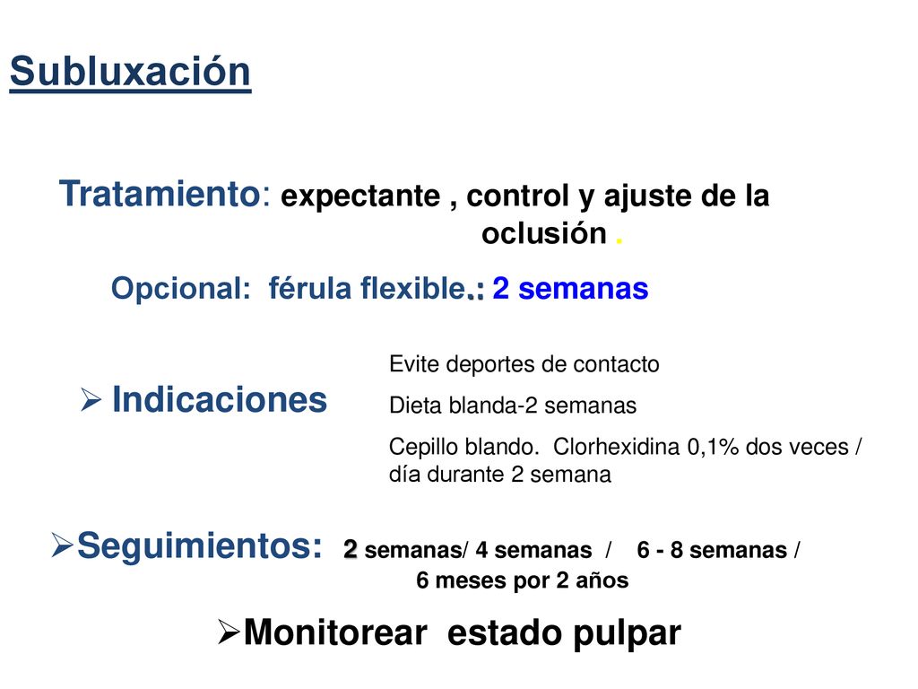 Subluxación Tratamiento: expectante , control y ajuste de la oclusión .
