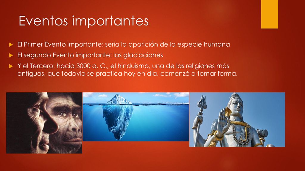 Eventos importantes El Primer Evento importante: seria la aparición de la especie humana. El segundo Evento importante: las glaciaciones.