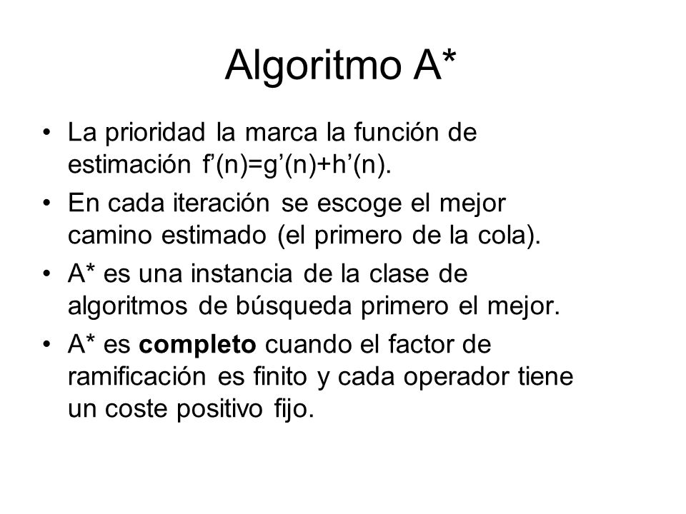 Algoritmo A* La prioridad la marca la función de estimación f’(n)=g’(n)+h’(n).