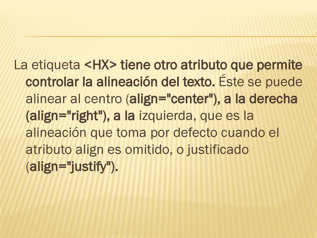 La etiqueta <HX> tiene otro atributo que permite controlar la alineación del texto.