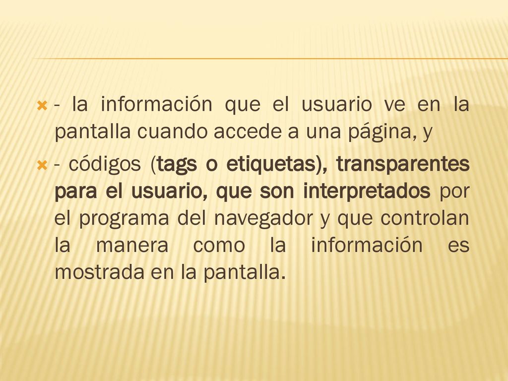 - la información que el usuario ve en la pantalla cuando accede a una página, y