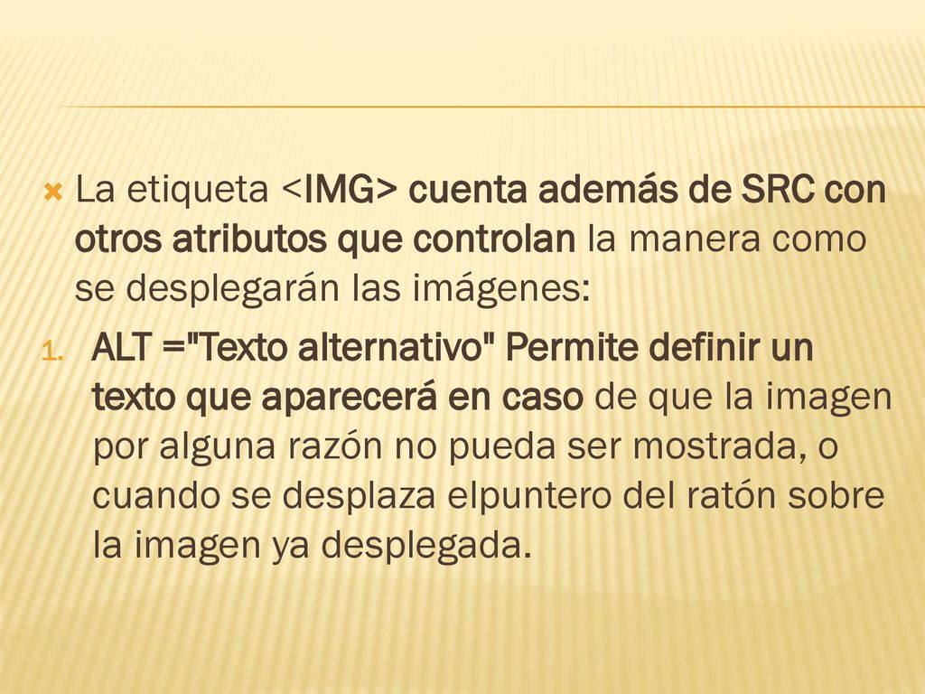 La etiqueta <IMG> cuenta además de SRC con otros atributos que controlan la manera como se desplegarán las imágenes: