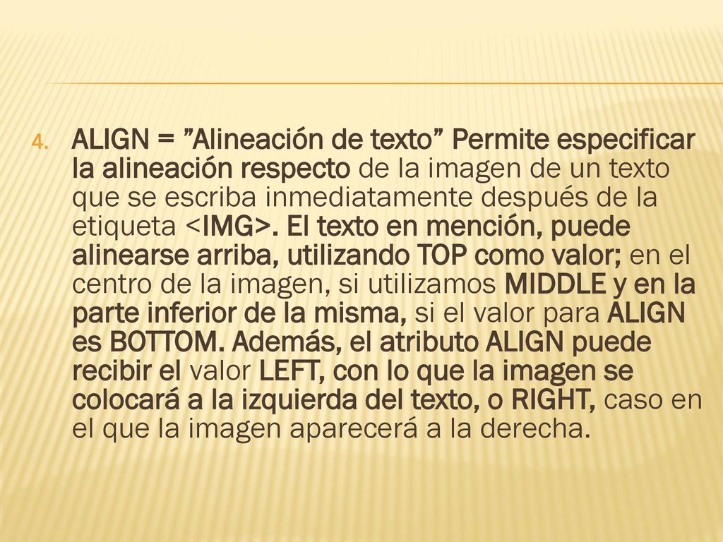 ALIGN = Alineación de texto Permite especificar la alineación respecto de la imagen de un texto que se escriba inmediatamente después de la etiqueta <IMG>.