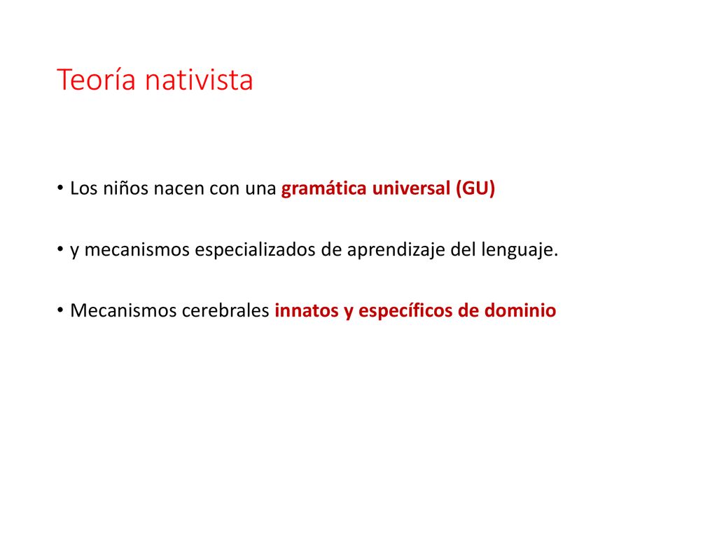 Teoría nativista Los niños nacen con una gramática universal (GU)
