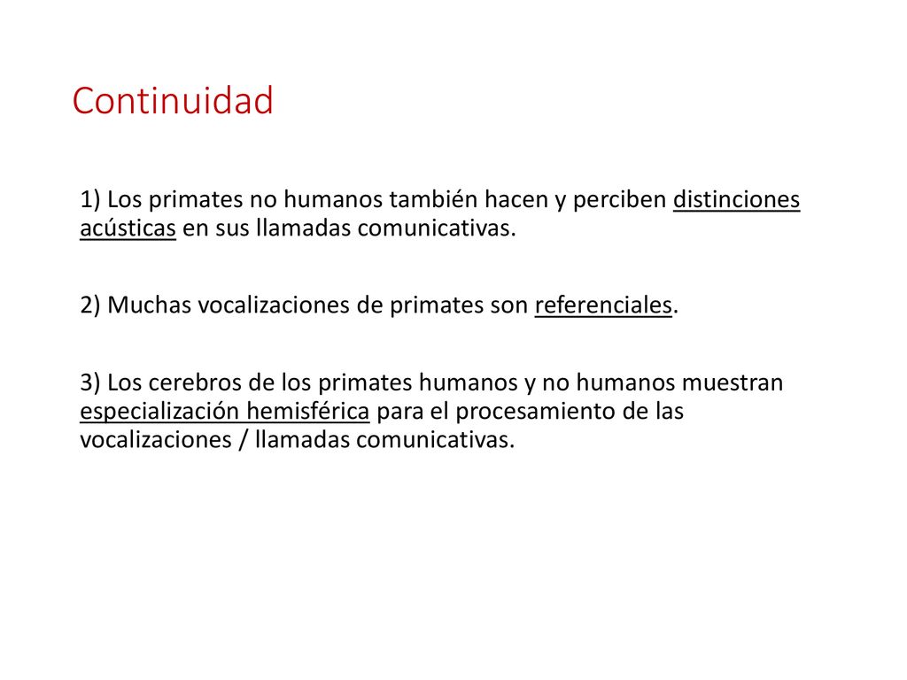 Continuidad 1) Los primates no humanos también hacen y perciben distinciones acústicas en sus llamadas comunicativas.