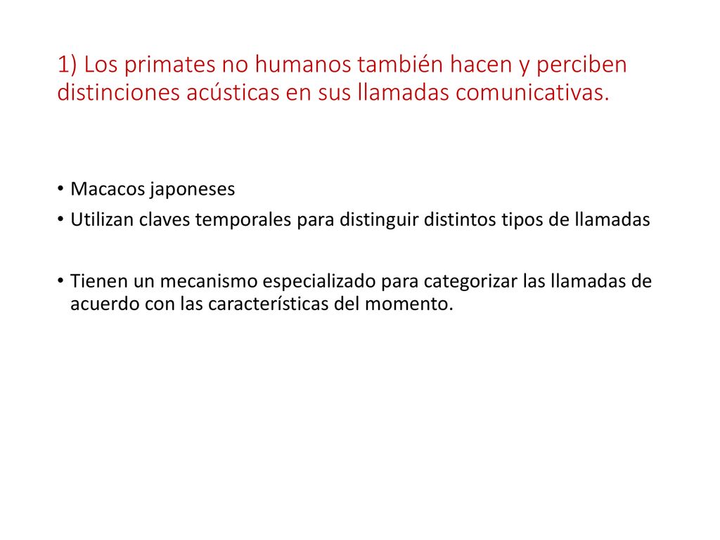 1) Los primates no humanos también hacen y perciben distinciones acústicas en sus llamadas comunicativas.