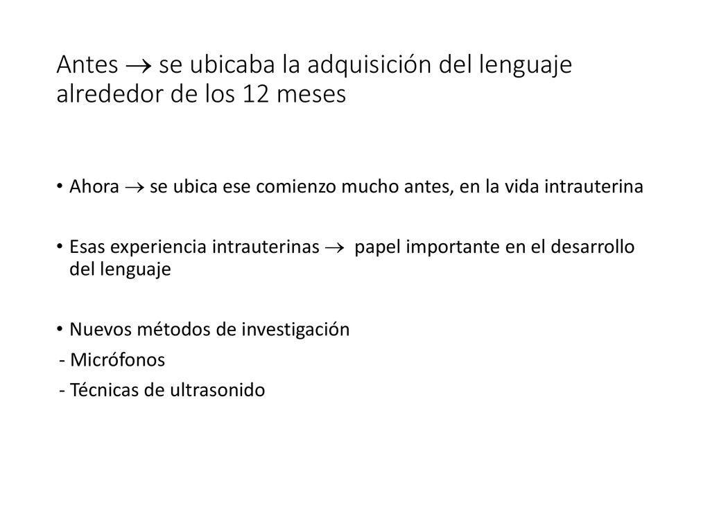 Antes  se ubicaba la adquisición del lenguaje alrededor de los 12 meses