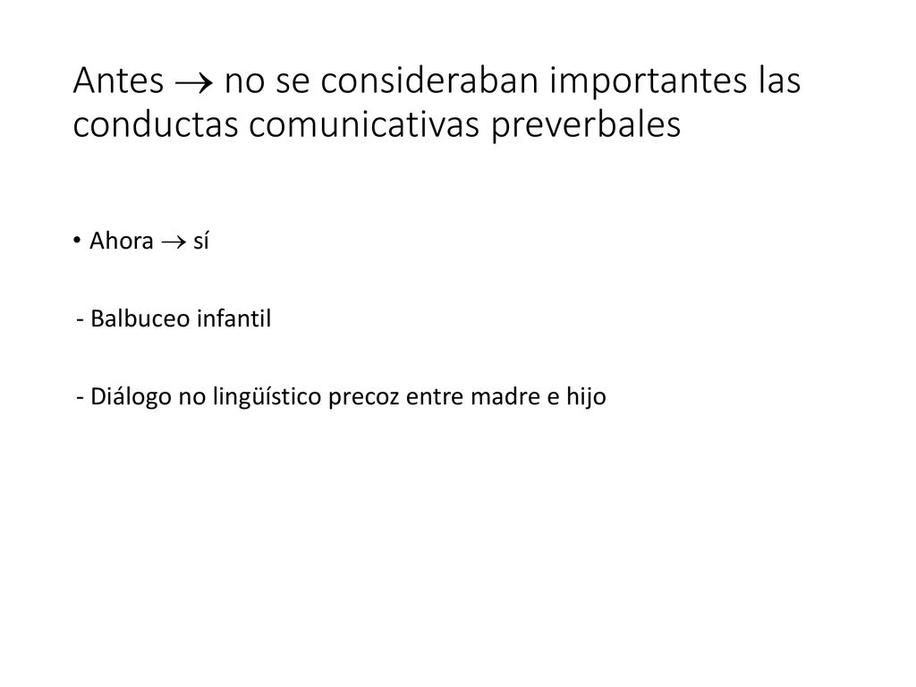Antes  no se consideraban importantes las conductas comunicativas preverbales