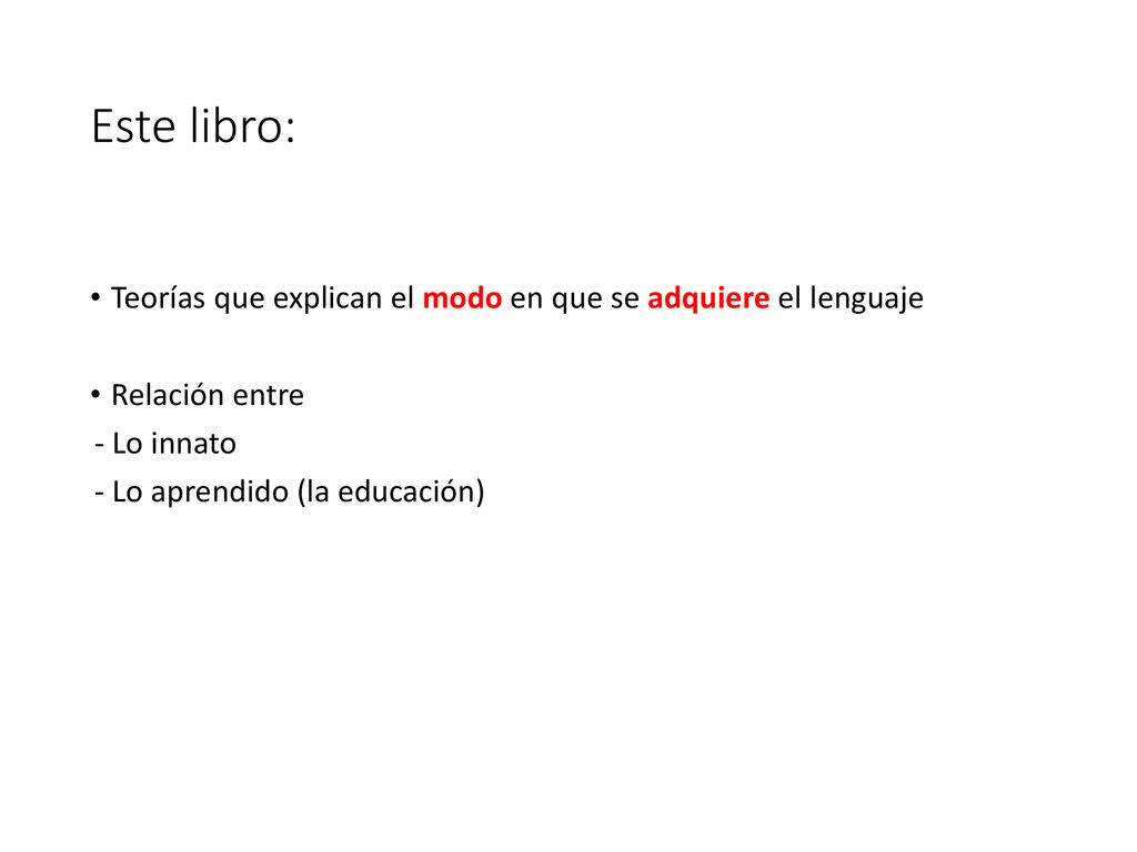 Este libro: Teorías que explican el modo en que se adquiere el lenguaje. Relación entre. - Lo innato.