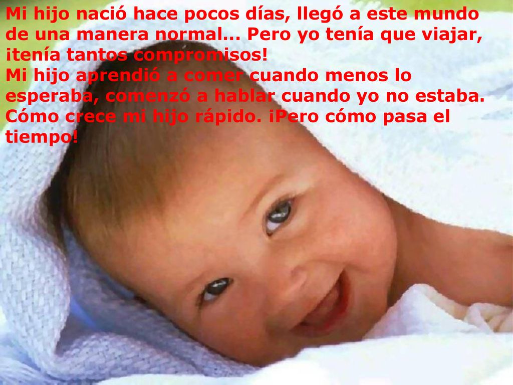 Mi hijo nació hace pocos días, llegó a este mundo de una manera normal