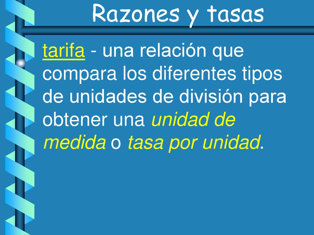 Razones y tasas tarifa - una relación que compara los diferentes tipos de unidades de división para obtener una unidad de medida o tasa por unidad.
