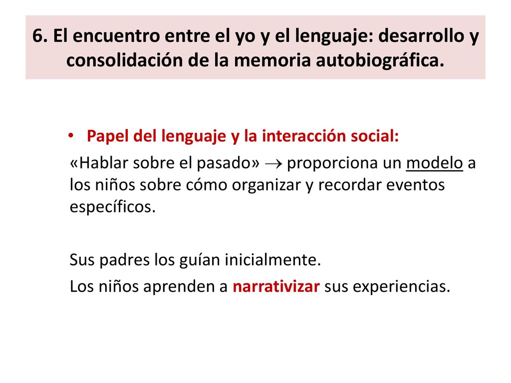 6. El encuentro entre el yo y el lenguaje: desarrollo y consolidación de la memoria autobiográfica.