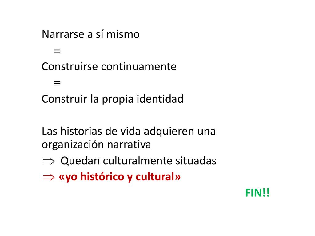 Narrarse a sí mismo  Construirse continuamente. Construir la propia identidad. Las historias de vida adquieren una organización narrativa.