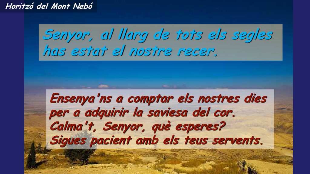 Senyor, al llarg de tots els segles has estat el nostre recer.