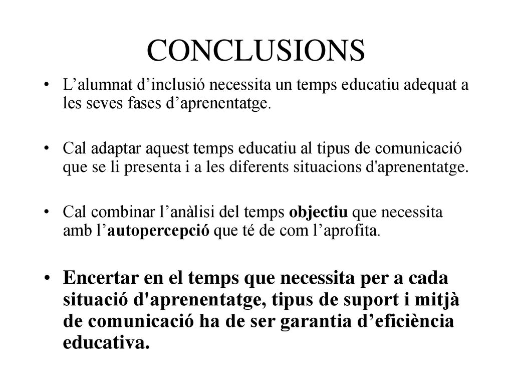 CONCLUSIONS L’alumnat d’inclusió necessita un temps educatiu adequat a les seves fases d’aprenentatge.