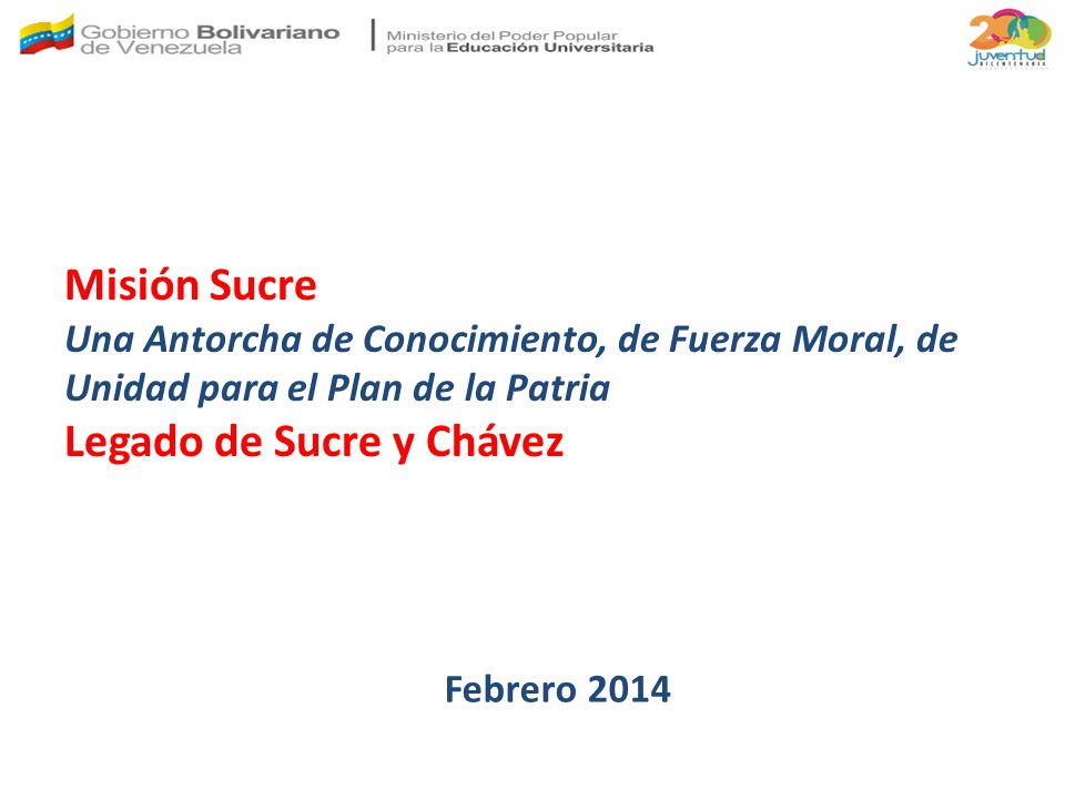 Misión Sucre Una Antorcha de Conocimiento, de Fuerza Moral, de Unidad para el Plan de la Patria Legado de Sucre y Chávez