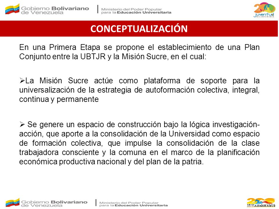 CONCEPTUALIZACIÓN En una Primera Etapa se propone el establecimiento de una Plan Conjunto entre la UBTJR y la Misión Sucre, en el cual: