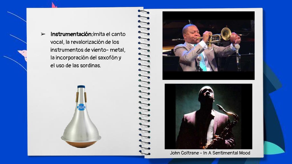 Instrumentación:imita el canto vocal, la revalorización de los instrumentos de viento- metal, la incorporación del saxofón y el uso de las sordinas.